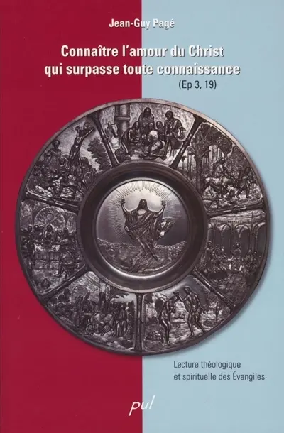 Connaître l'amour du Christ qui surpasse toute connaissance : lecture théologiques et spirituelle des Evangiles