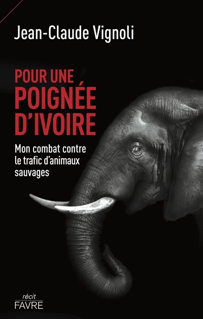 Pour une poignée d'ivoire : mon combat contre le trafic d'animaux sauvages
