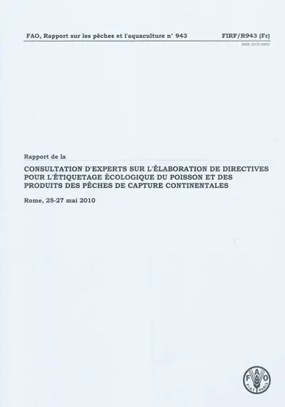 Rapport de la consultation d'experts sur l'élaboration de directives pour l'étiquetage écologique du poisson et des produits des pêches de capture continentales : Rome, 25-27 mai 2010
