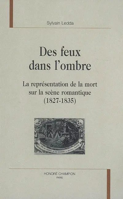 Des feux dans l'ombre : la représentation de la mort sur la scène romantique (1827-1835)
