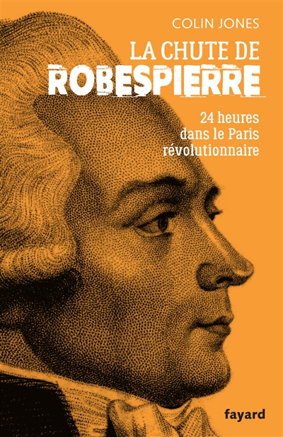 La chute de Robespierre : 24 heures dans le Paris révolutionnaire