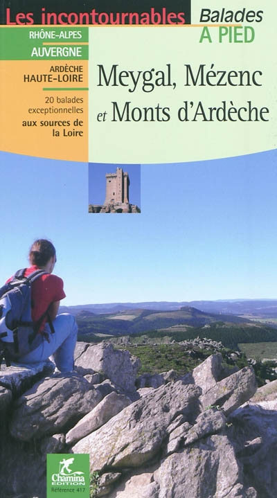 Meygal, Mézenc et monts d'Ardèche : Rhône-Alpes, Auvergne, Ardèche, Haute-Loire : 20 balades exceptionnelles aux sources de la Loire