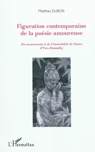 Figuration contemporaine de la poésie amoureuse : du mouvement et de l'immobilité de Douve d'Yves Bonnefoy