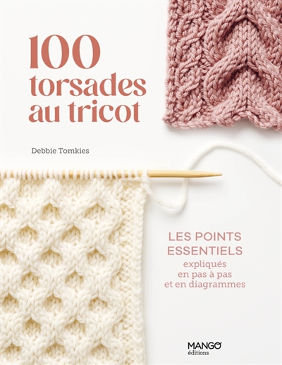 100 torsades au tricot : les points essentiels expliqués en pas à pas et en diagrammes