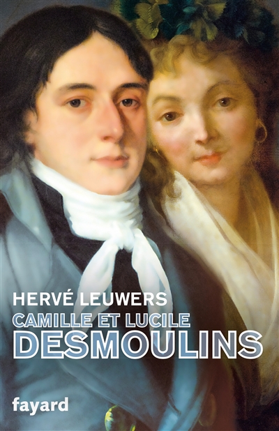 Camille et Lucile Desmoulins : un rêve de république