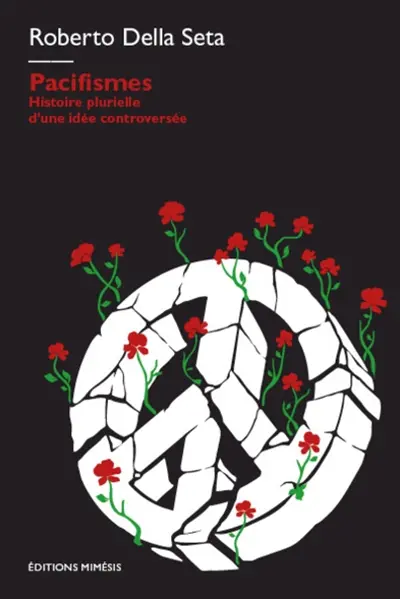 Pacifismes : histoire plurielle d'une idée controversée