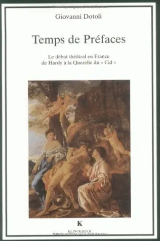Temps de préfaces : le débat théâtral en France de Hardy à la querelle du CId