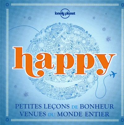 Happy : petites leçons de bonheur venues du monde entier