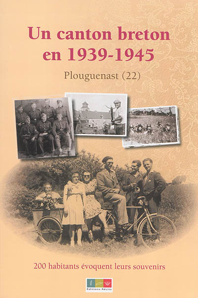 Un canton breton en 1939-1945 : 200 habitants évoquent leurs souvenirs : canton de Plouguenast (22)
