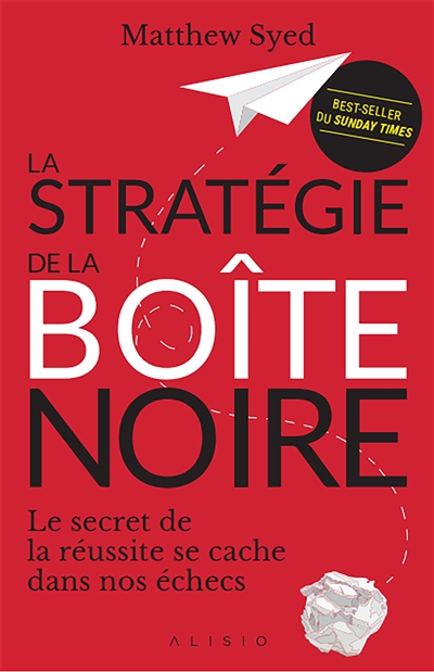 La stratégie de la boîte noire : le secret de la réussite se cache dans nos échecs