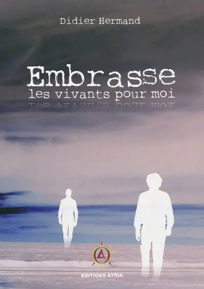 Embrasse les vivants pour moi