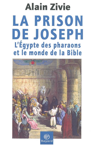 La prison de Joseph : l'Egypte des pharaons et le monde de la Bible