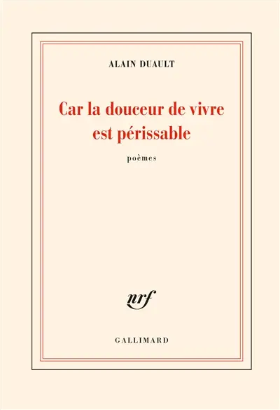 Car la douceur de vivre est périssable : poèmes