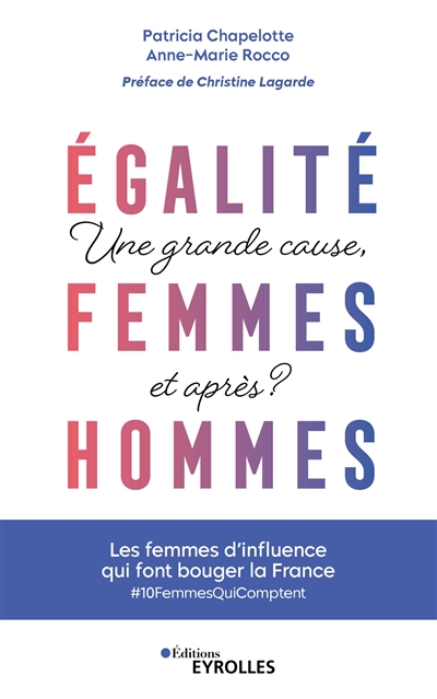 Egalité femmes-hommes : une grande cause, et après ? : les femmes d'influence qui font bouger la France, #10FemmesQuiComptent