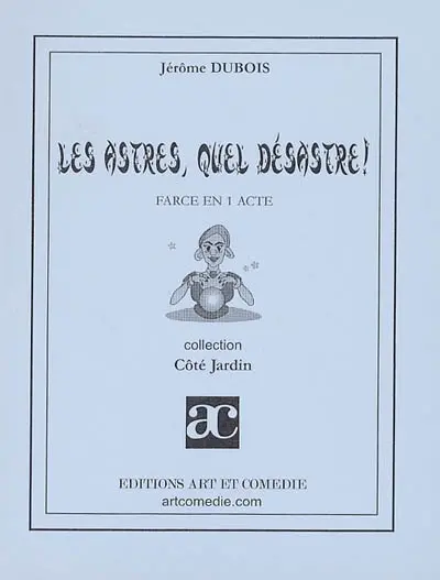 Les astres, quel désastre ! : farce en 1 acte