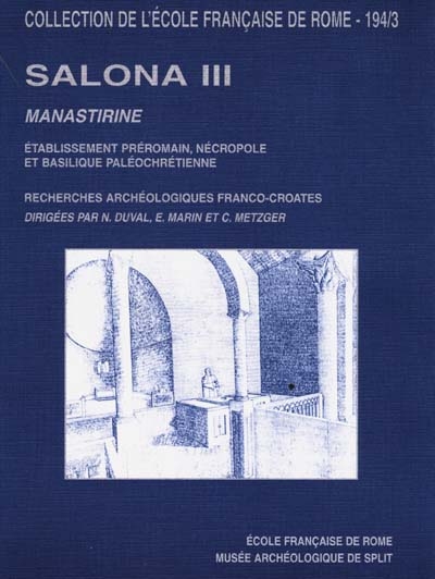 Salona : recherches archéologiques franco-croates à Salone. Vol. 3. Manastirine : établissement préromain, nécropole et basilique chrétienne à Salone