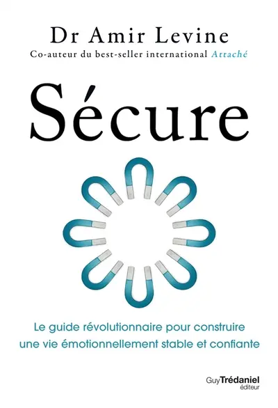 Sécure : le guide révolutionnaire pour construire une vie émotionnellement stable et confiante