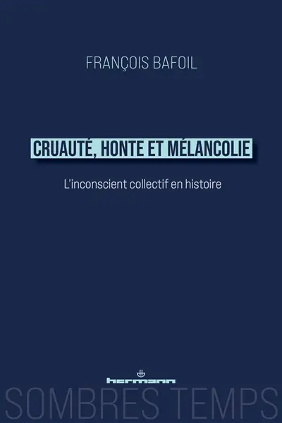 Cruauté, honte et mélancolie : l'inconscient collectif en histoire