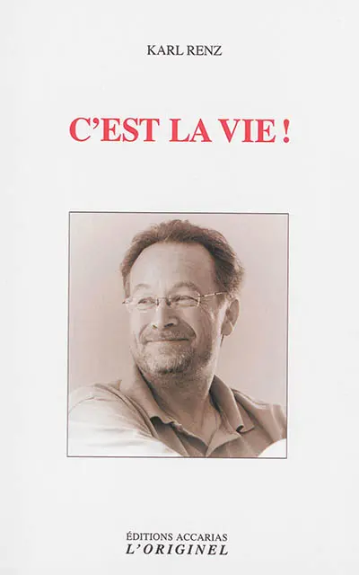 C'est la vie ! : puissent les choses être telles qu'elles sont ! : conversations avec Karl Renz (Mumbai-Inde-2010-2011)