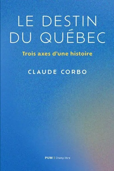 Le destin du Québec : trois axes d'une histoire