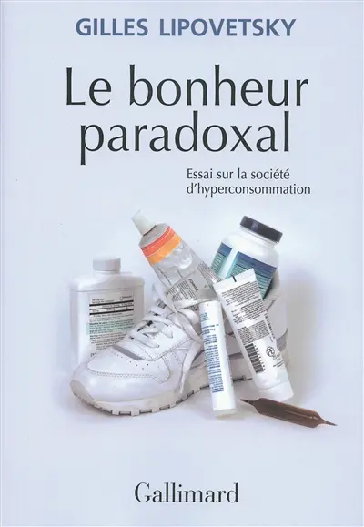 Le bonheur paradoxal : essai sur la société d'hyperconsommation
