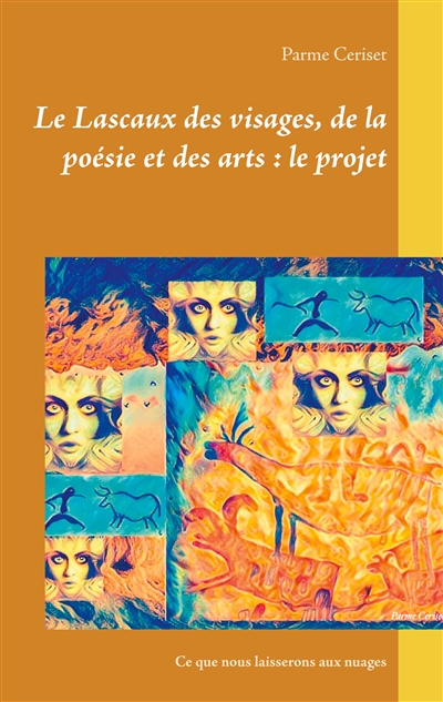 Le Lascaux des visages, de la poésie et des arts : le projet : Ce que nous laisserons aux nuages