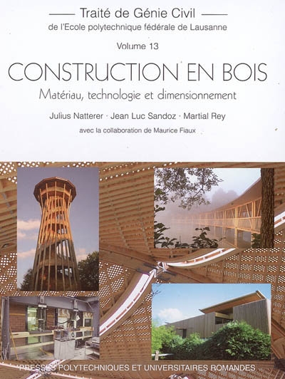 Traité de génie civil de l'Ecole polytechnique fédérale de Lausanne. Vol. 13. Construction en bois : matériau, technologie et dimensionnement