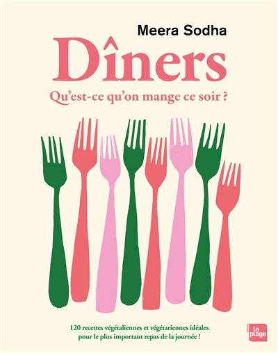 Dîners : qu'est-ce qu'on mange ce soir ? : 120 recettes végétaliennes et végétariennes idéales pour le plus important repas de la journée !