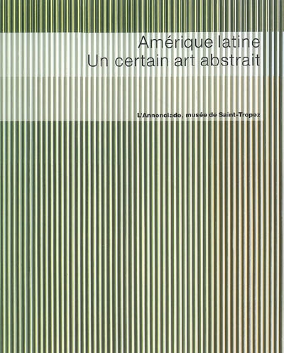 Amérique latine, un certain art abstrait : exposition, L'Annonciade, musée de Saint-Tropez, 22 mars-23 juin 2008