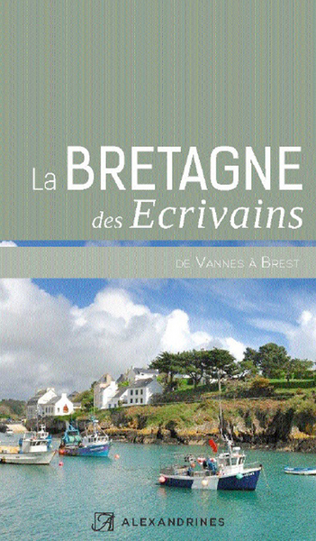 La Bretagne des écrivains : de Vannes à Brest