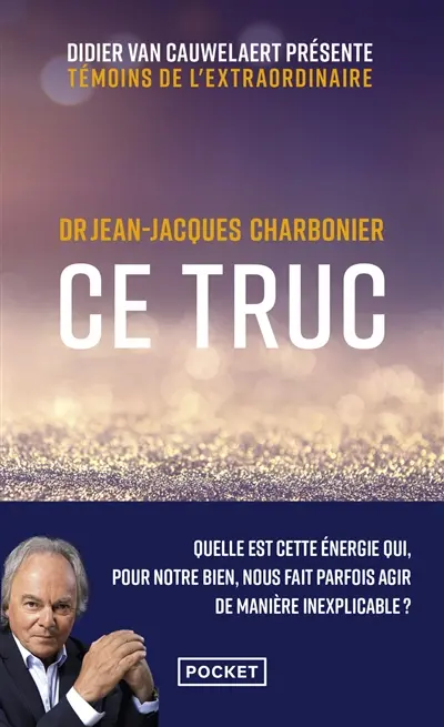 Ce truc : quelle est cette énergie qui, pour notre bien, nous fait parfois agir de manière inexplicable ?