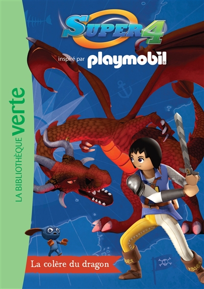 Super 4 : inspiré par Playmobil. Vol. 4. La colère du dragon
