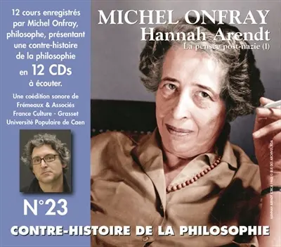 Contre-histoire de la philosophie. Vol. 23. Hannah Arendt, la pensée post-nazie (1)
