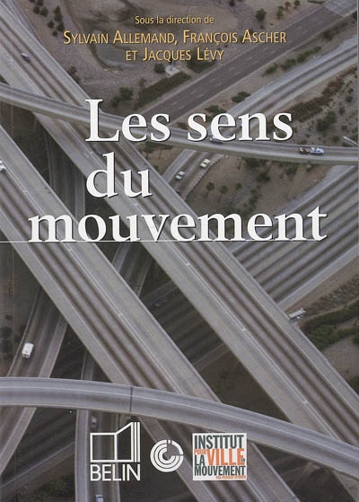Les sens du mouvement : modernité et mobilités dans les sociétés urbaines contemporaines : colloque de Cerisy, juin 2003