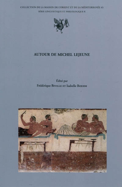 Autour de Michel Lejeune : actes des journées d'études organisées à l'Université Lumière (Lyon 2), Maison de l'Orient et de la Méditerranée, 2-3 février 2006