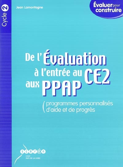 De l'évaluation à l'entrée au CE2 aux PPAP : programmes personnalisés d'aide et de progrès : cycle 2