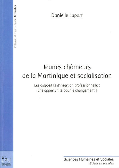 Jeunes chômeurs de la Martinique et socialisation : les dispositifs d'insertion professionnelle : une opportunité pour le changment !