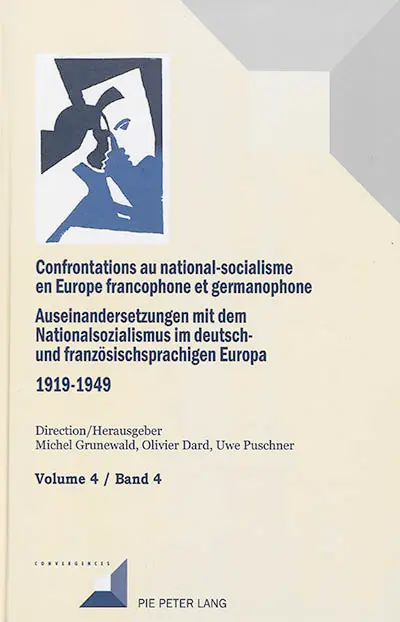 Confrontations au national-socialisme en Europe francophone et germanophone (1919-1949). Vol. 4. Conservateurs, nationalistes, anciens nationaux-socialistes. Konservative, Nationalisten, ehemalige National-Sozialisten. Auseinandersetzungen mit dem Nationalsozialismus im deutsch- und französischsprachigen Europa (1919-1949). Vol. 4. Conservateurs, nationalistes, anciens nationaux-socialistes. Konservative, Nationalisten, ehemalige National-Sozialisten