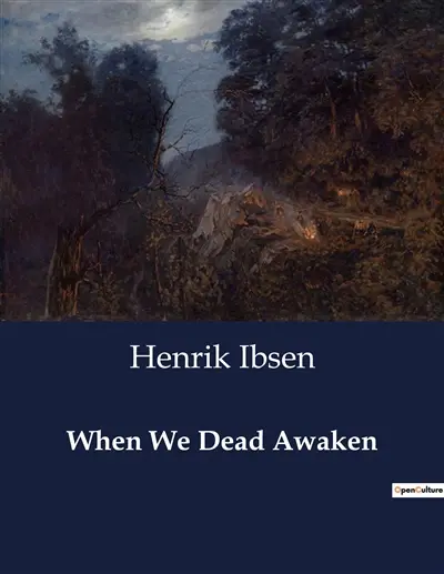 When We Dead Awaken : A Dramatic Exploration of Art, Identity, and Resurrection