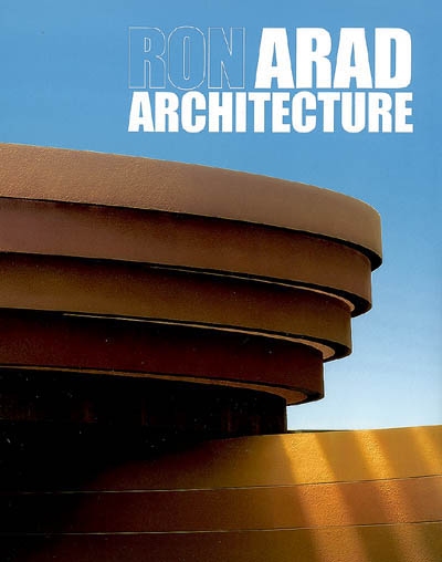 Ron Arad : architecture : projets & réalisations