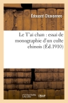 Le T'ai chan : essai de monographie d'un culte chinois