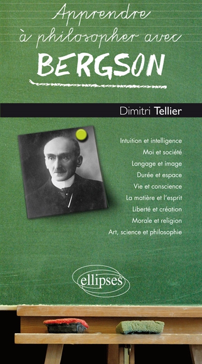 Apprendre à philosopher avec Bergson - Dimitri Tellier