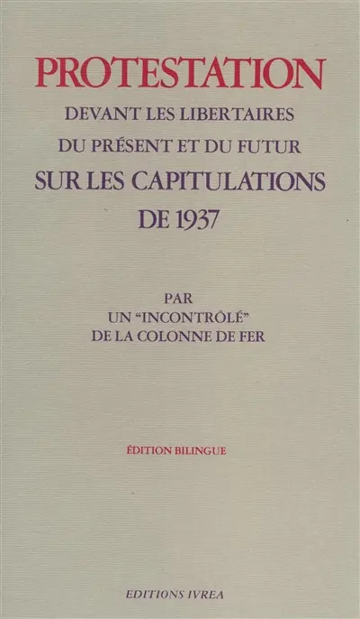 Protestation devant les libertaires du présent et du futur sur les capitulations de 1937 : par un incontrôlé de la Colonne de fer