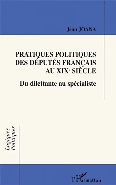Pratiques politiques des députés français au XIXe siècle : du dilettante au spécialiste