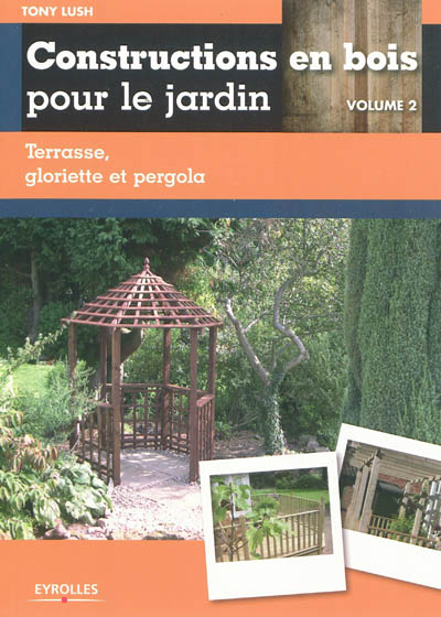 Constructions en bois pour le jardin. Vol. 2. Terrasse, gloriette et pergola