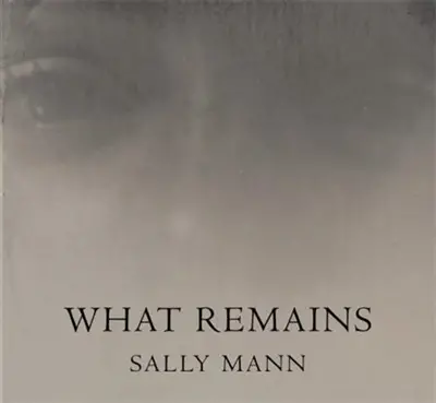 Sally Mann What Remains