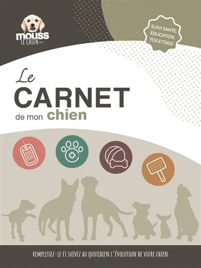 Le carnet de mon chien : suivi santé, éducation, toilettage