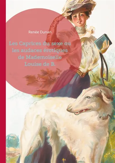 Les Caprices du sexe ou les audaces érotiques de Mademoiselle Louise de B. : L'émancipation féminine et le libertinage dans le Paris de la Belle Epoque