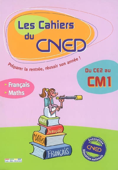 Les cahiers du CNED, du CE2 au CM1 : français, mathématiques