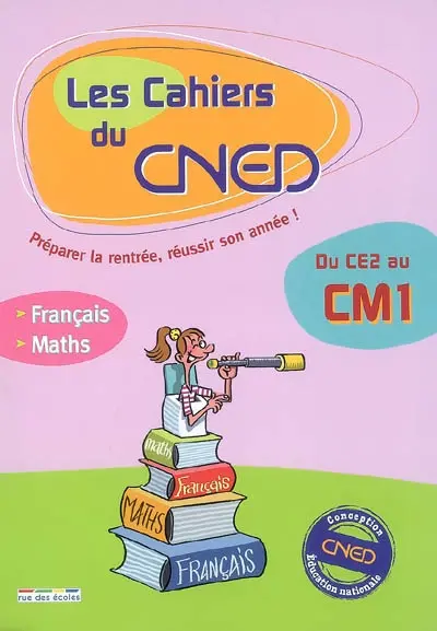Les cahiers du CNED, du CE2 au CM1 : français, mathématiques